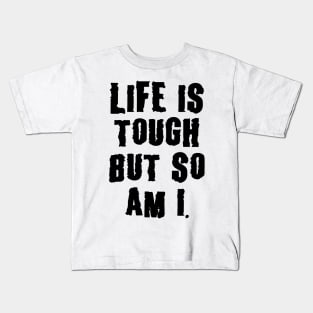 Life Is Tough, But So Am I, Motivation Kids T-Shirt